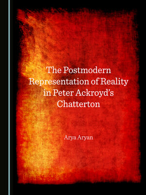 cover image of The Postmodern Representation of Reality in Peter Ackroyd's Chatterton